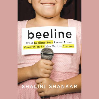 Beeline: What Spelling Bees Reveal About Generation Zs New Path to Success Audiobook, by Shalini Shankar