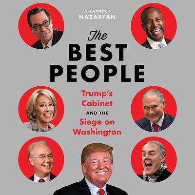 The Best People: Trumps Cabinet and the Siege on Washington Audiobook, by Alexander Nazaryan