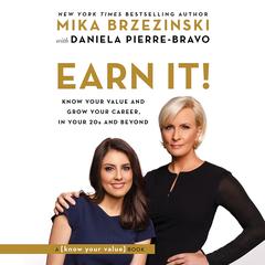Earn It!: Know Your Value and Grow Your Career, in Your 20s and Beyond Audiobook, by Mika Brzezinski