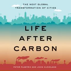Life after Carbon: The Next Global Transformation of Cities Audiobook, by Peter Plastrik