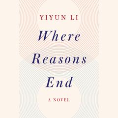 Where Reasons End: A Novel Audiobook, by Yiyun Li