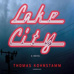 Lake City: A Novel Audiobook, by Thomas Kohnstamm