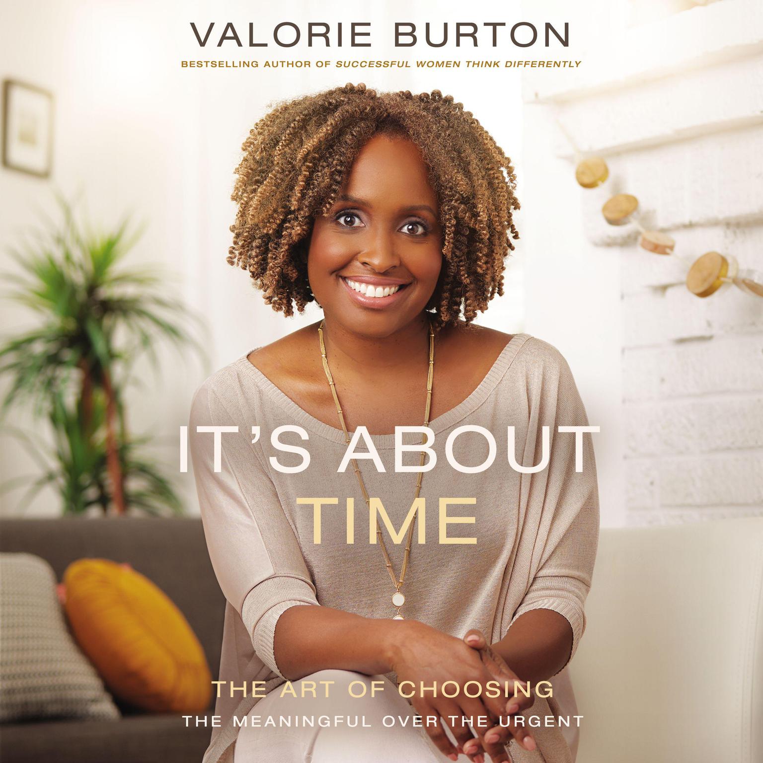 Its About Time: The Art of Choosing the Meaningful Over the Urgent Audiobook, by Valorie Burton