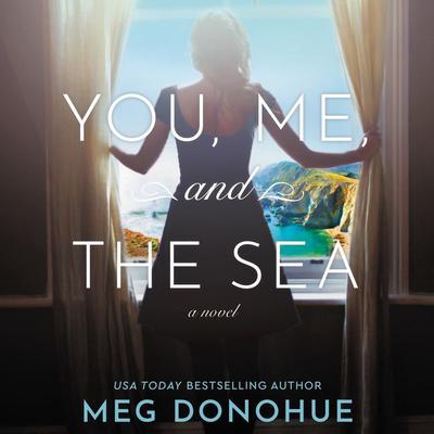 You, Me, and the Sea: A Novel Audiobook, by Meg Donohue