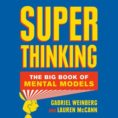 Super Thinking: The Big Book of Mental Models Audiobook, by Gabriel Weinberg