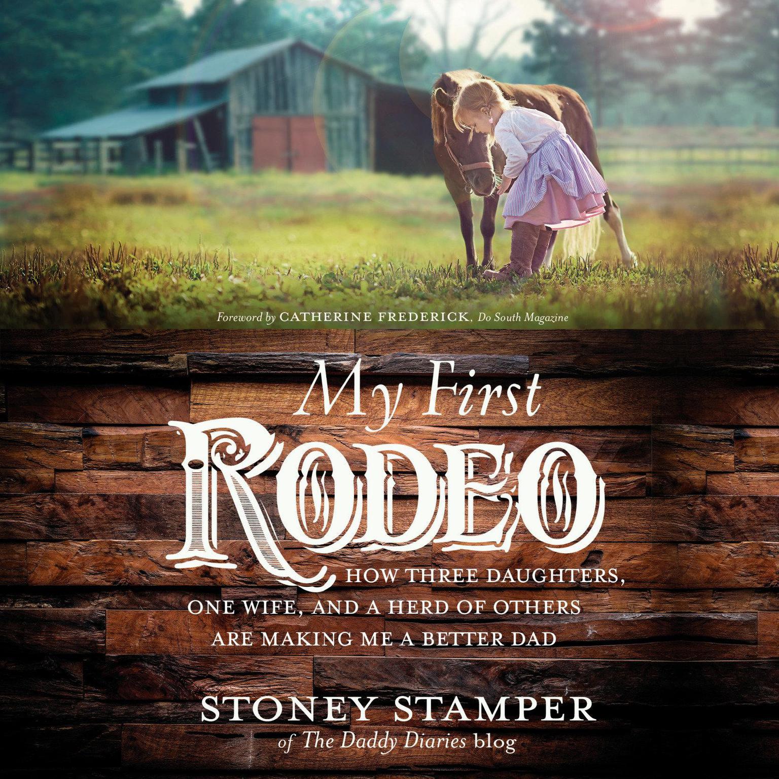 My First Rodeo: How Three Daughters, One Wife, and a Herd of Others Are Making Me a Better Dad Audiobook, by Stoney Stamper