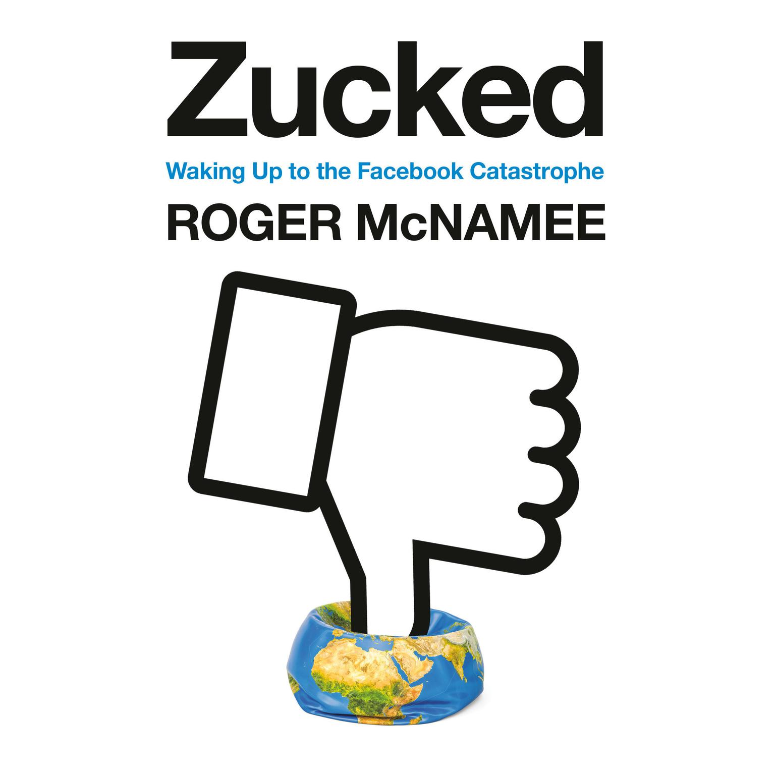 Zucked: Waking Up to the Facebook Catastrophe Audiobook, by Roger McNamee