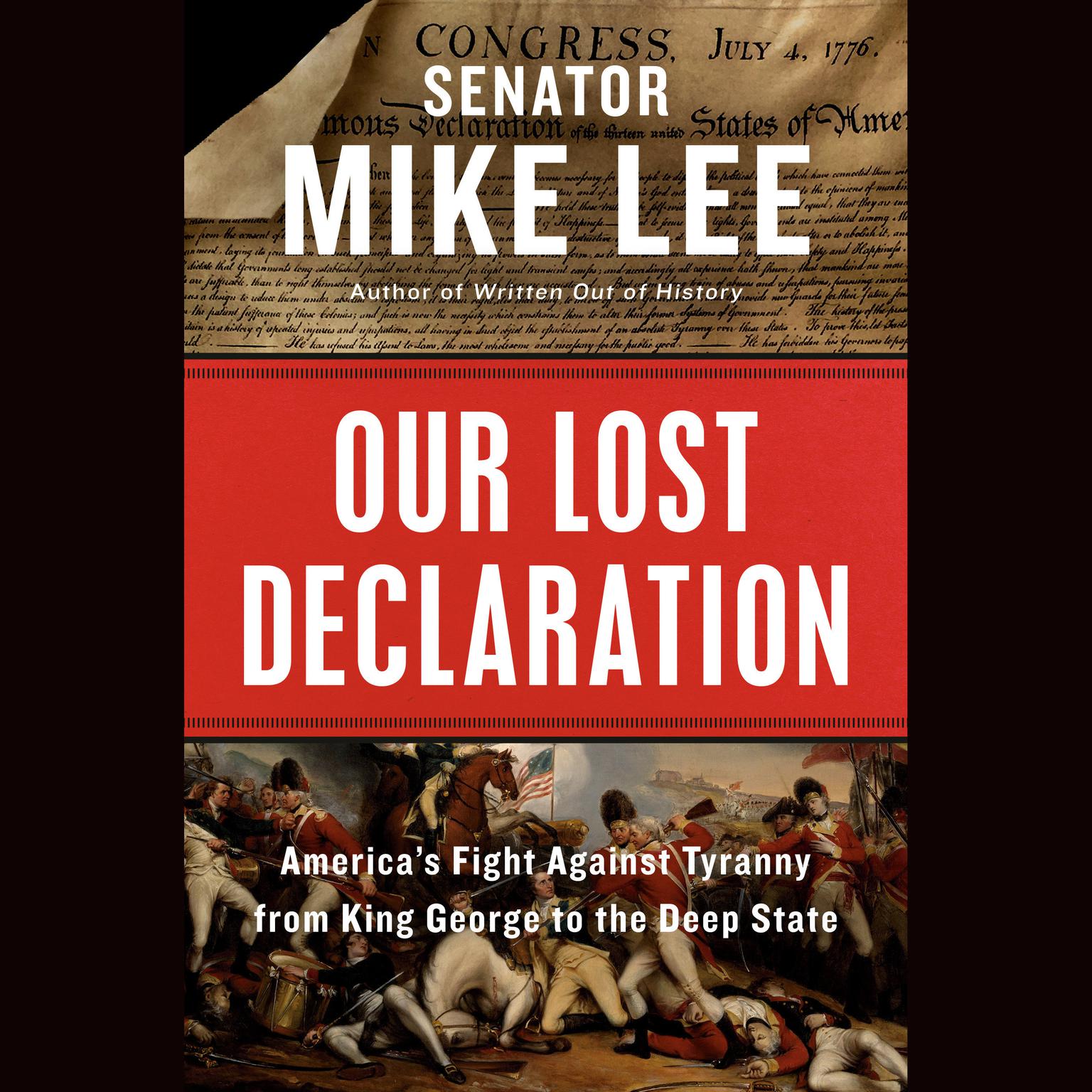 Our Lost Declaration: Americas Fight Against Tyranny from King George to the Deep State Audiobook, by Mike Lee