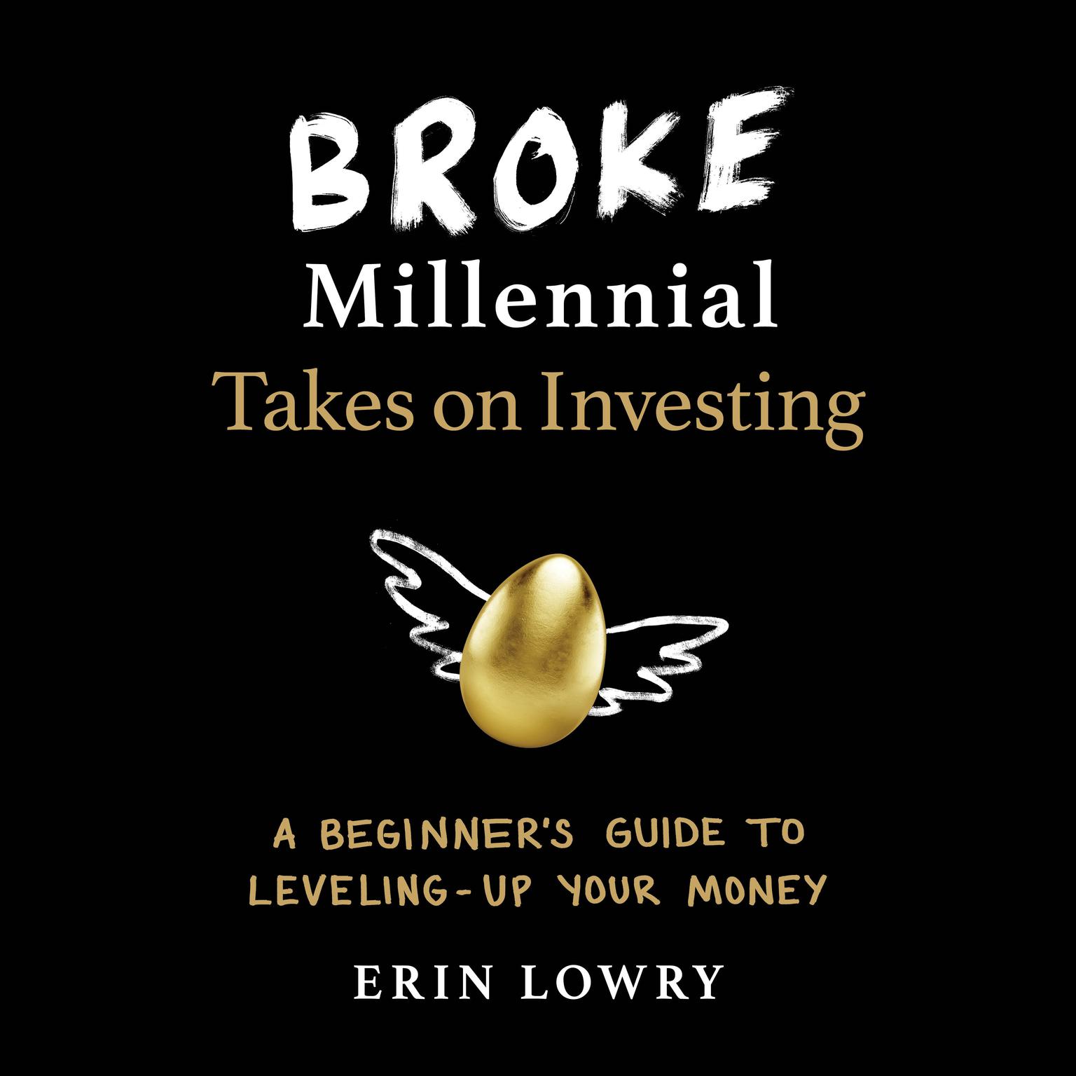 Broke Millennial Takes On Investing: A Beginners Guide to Leveling-Up Your Money Audiobook, by Erin Lowry