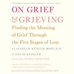 On Grief and Grieving: Finding the Meaning of Grief Through the Five Stages of Loss Audiobook, by Elisabeth Kübler-Ross