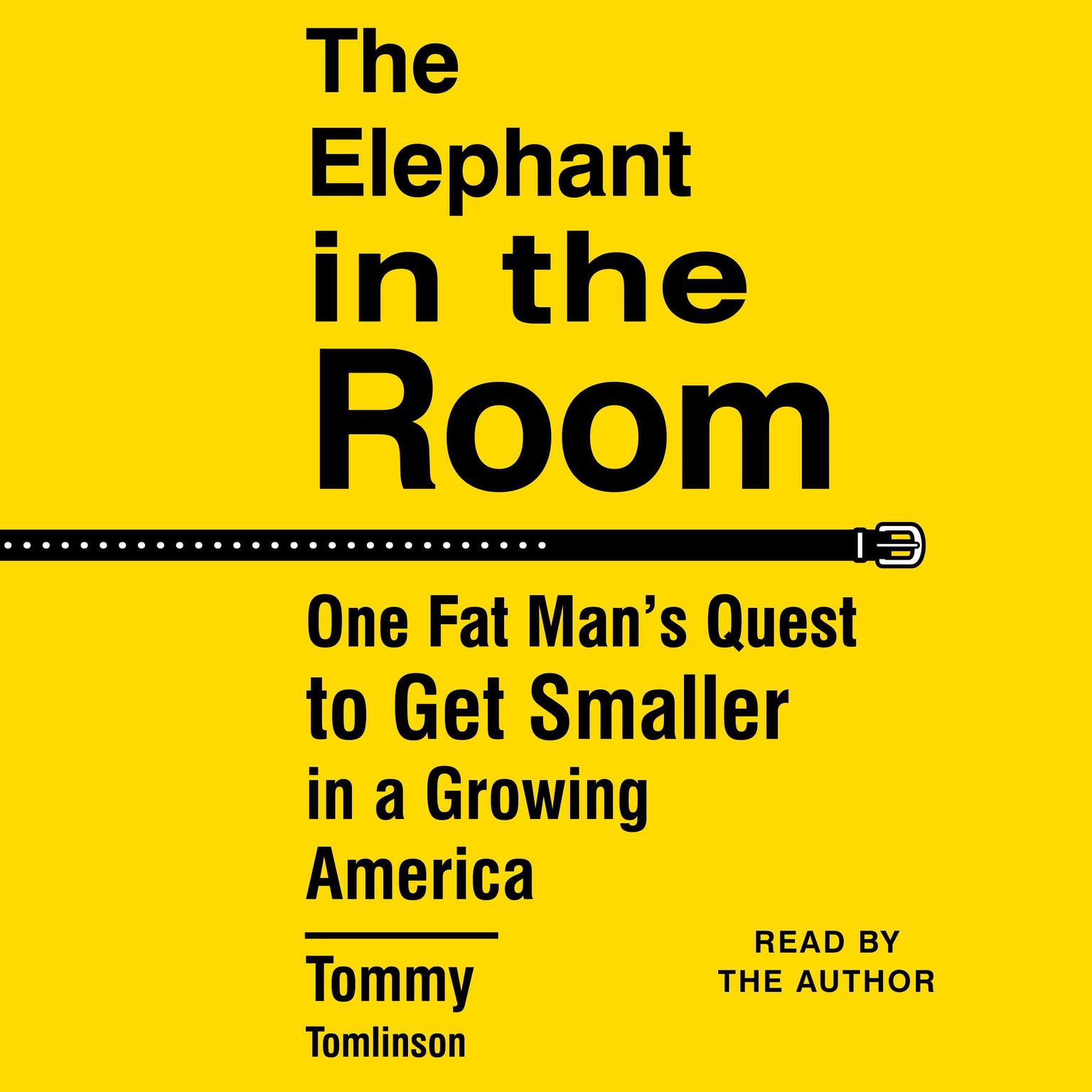 The Elephant in the Room: One Fat Mans Quest to Get Smaller in a Growing America Audiobook, by Tommy Tomlinson