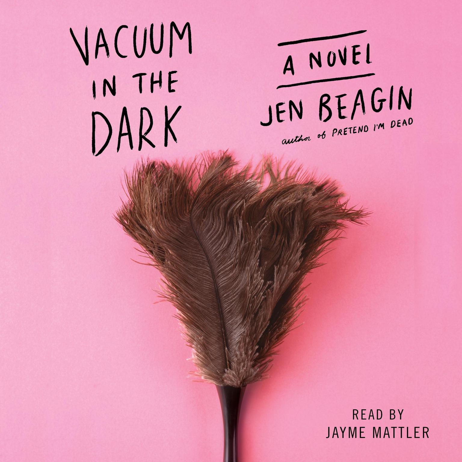 Vacuum in the Dark: A Novel Audiobook, by Jen Beagin
