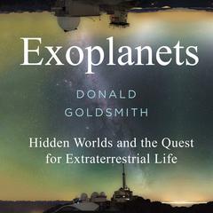 Exoplanets: Hidden Worlds and the Quest for Extraterrestrial Life Audiobook, by Donald Goldsmith