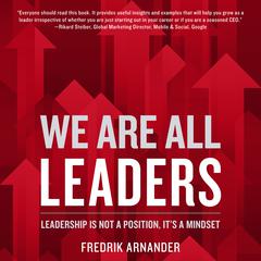 We Are All Leaders: Leadership is Not a Position, Its a Mindset Audiobook, by Fredrik Arnander