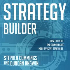 Strategy Builder: How to Create and Communicate More Effective Strategies Audiobook, by Duncan Angwin