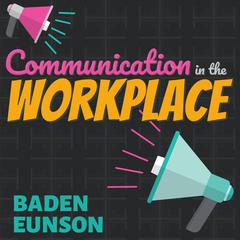 Communication in the Workplace Audiobook, by Baden Eunson