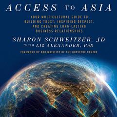 Access to Asia: Your Multicultural Guide to Building Trust, Inspiring Respect, and Creating Long-Lasting Business Relationship Audiobook, by Sharon Schweitzer