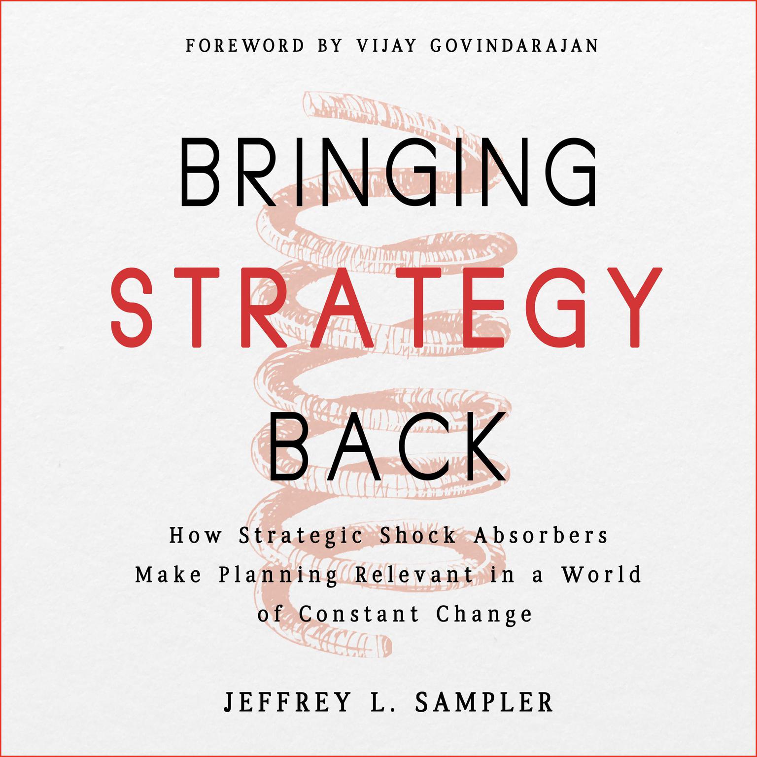 Bringing Strategy Back: How Strategic Shock Absorbers Make Planning Relevant in a World of Constant Change Audiobook, by Jeffrey L. Sampler