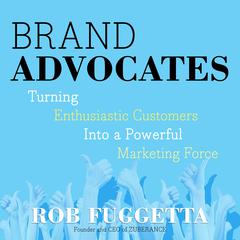 Brand Advocates: Turning Enthusiastic Customers into a Powerful Marketing Force Audiobook, by Rob Fuggetta