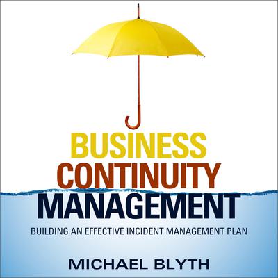 Business Continuity Management: Building an Effective Incident Management Plan Audiobook, by Michael Blyth