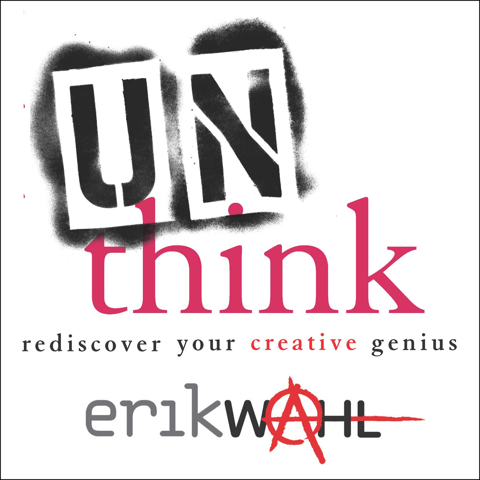 Unthink: Rediscover Your Creative Genius Audiobook, by Erik Wahl