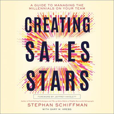 Creating Sales Stars: A Guide to Managing the Millennials on Your Team: HarperCollins Leadership Audiobook, by Stephan Schiffman