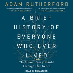 A Brief History of Everyone Who Ever Lived: The Human Story Retold Through Our Genes Audiobook, by Adam Rutherford