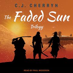 The Faded Sun Trilogy Audiobook, by C. J. Cherryh