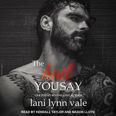 The Hail You Say Audiobook, by Lani Lynn Vale