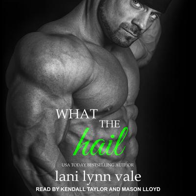 What the Hail Audiobook, by Lani Lynn Vale