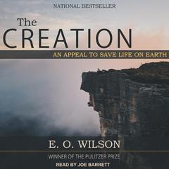 The Creation: An Appeal to Save Life on Earth Audiobook, by E. O. Wilson