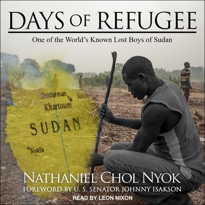 Days of Refugee: One of the World’s Known Lost Boys of Sudan Audiobook, by Nathaniel Chol Nyok