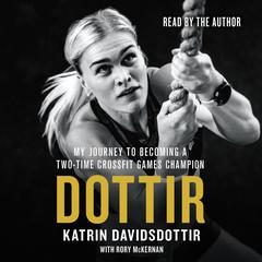 Dottir: My Journey to Becoming a Two-Time CrossFit Games Champion Audiobook, by Katrin Davidsdottir