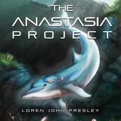 The Anastasia Project Audiobook, by Loren John Presley
