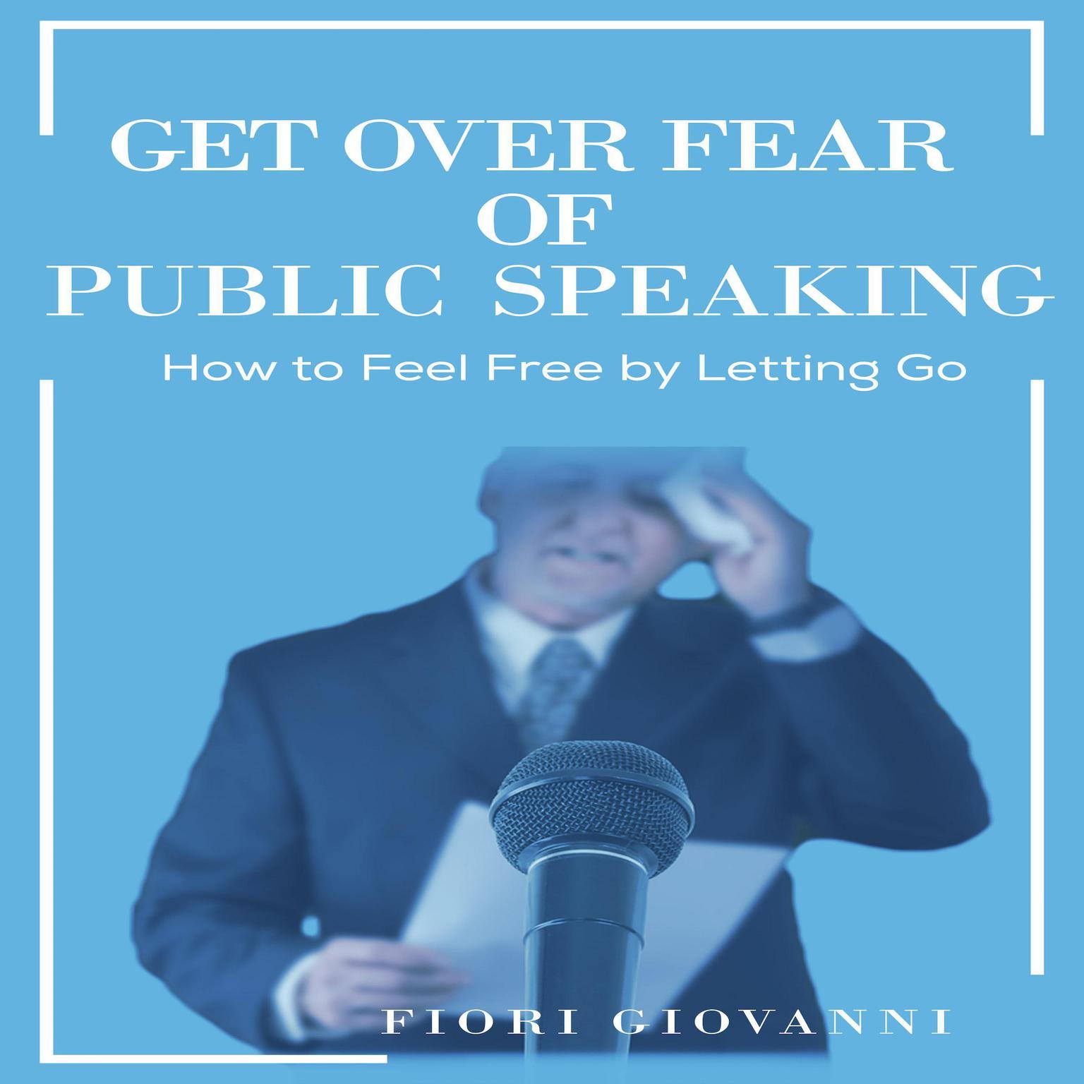 Get Over Fear of Public Speaking Audiobook, by Fiori Giovanni