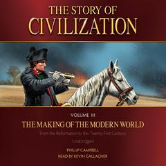 The Story of Civilization Volume 3: The Making of the Modern World Audiobook, by Phillip Campbell