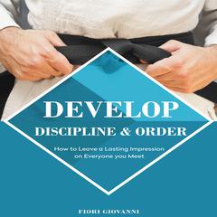 Develop discipline and Order Audiobook, by Fiori Giovanni