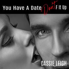 You Have a Date, Don't F It Up Audiobook, by Cassie Leigh