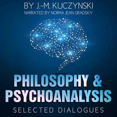 Philosophy and Psychoanalysis : Selected Dialogues Audiobook, by J. M. Kuczynski