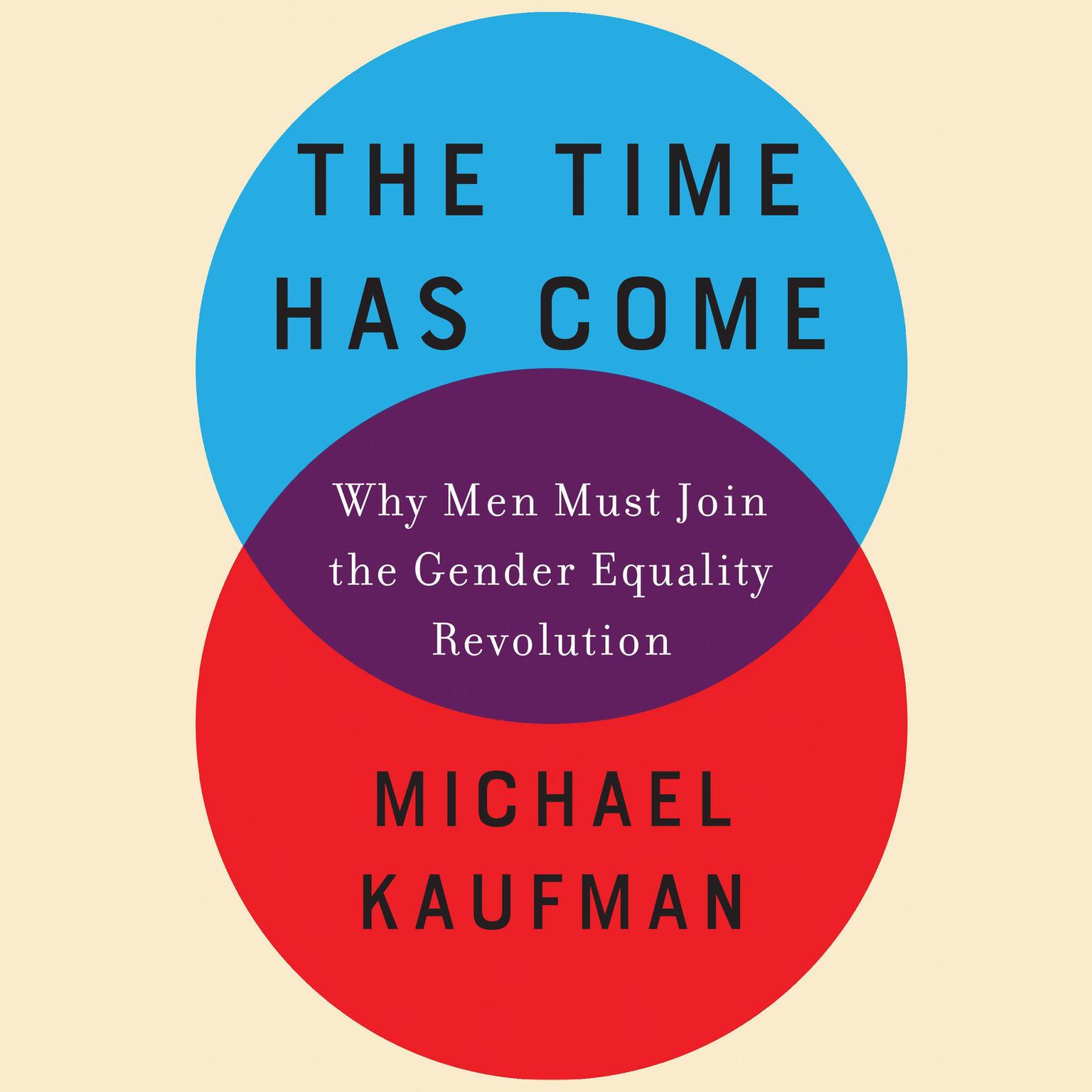 The Time Has Come: Why Men Must Join the Gender Equality Revolution Audiobook, by Michael Kaufman