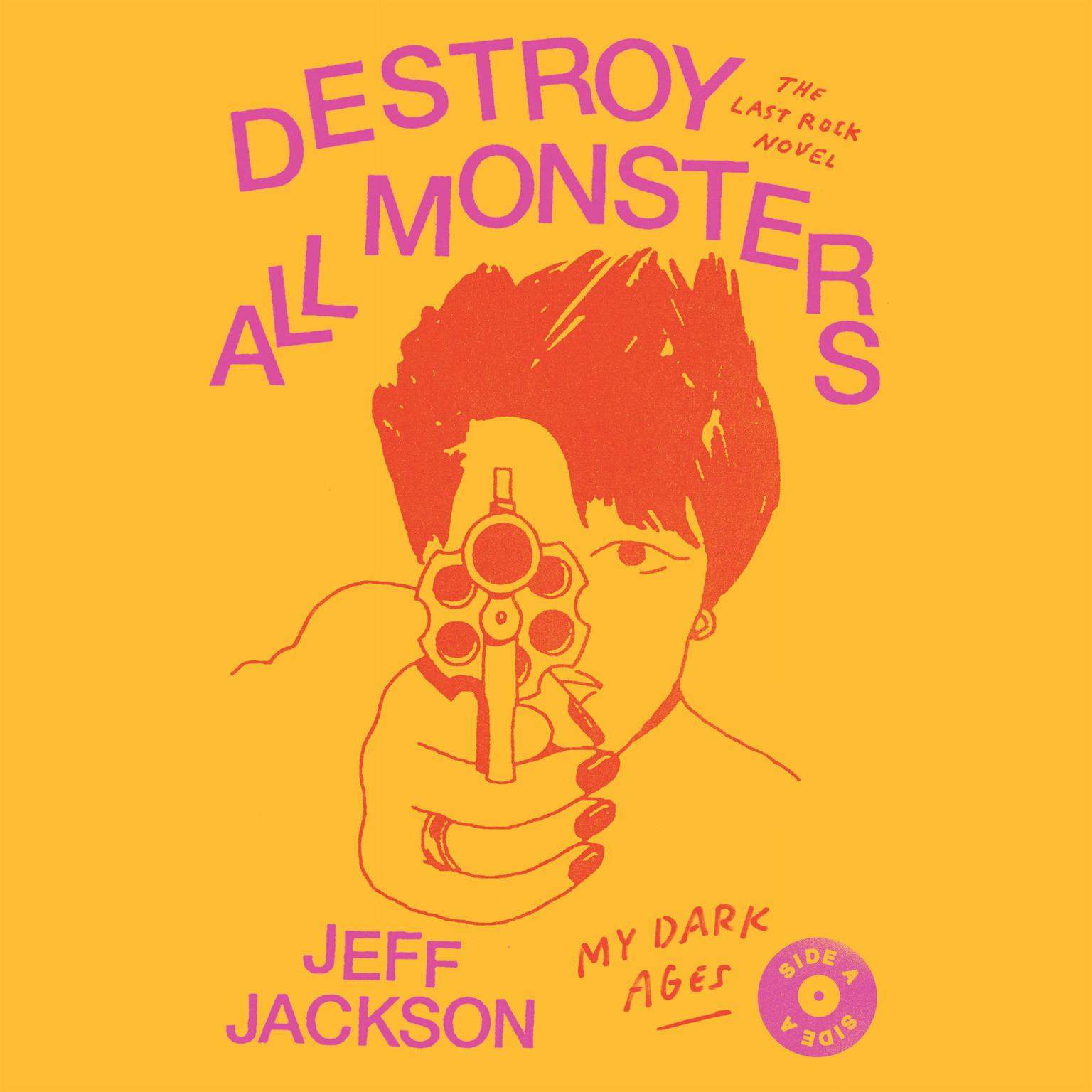 Destroy All Monsters: The Last Rock Novel Audiobook, by Jeff Jackson