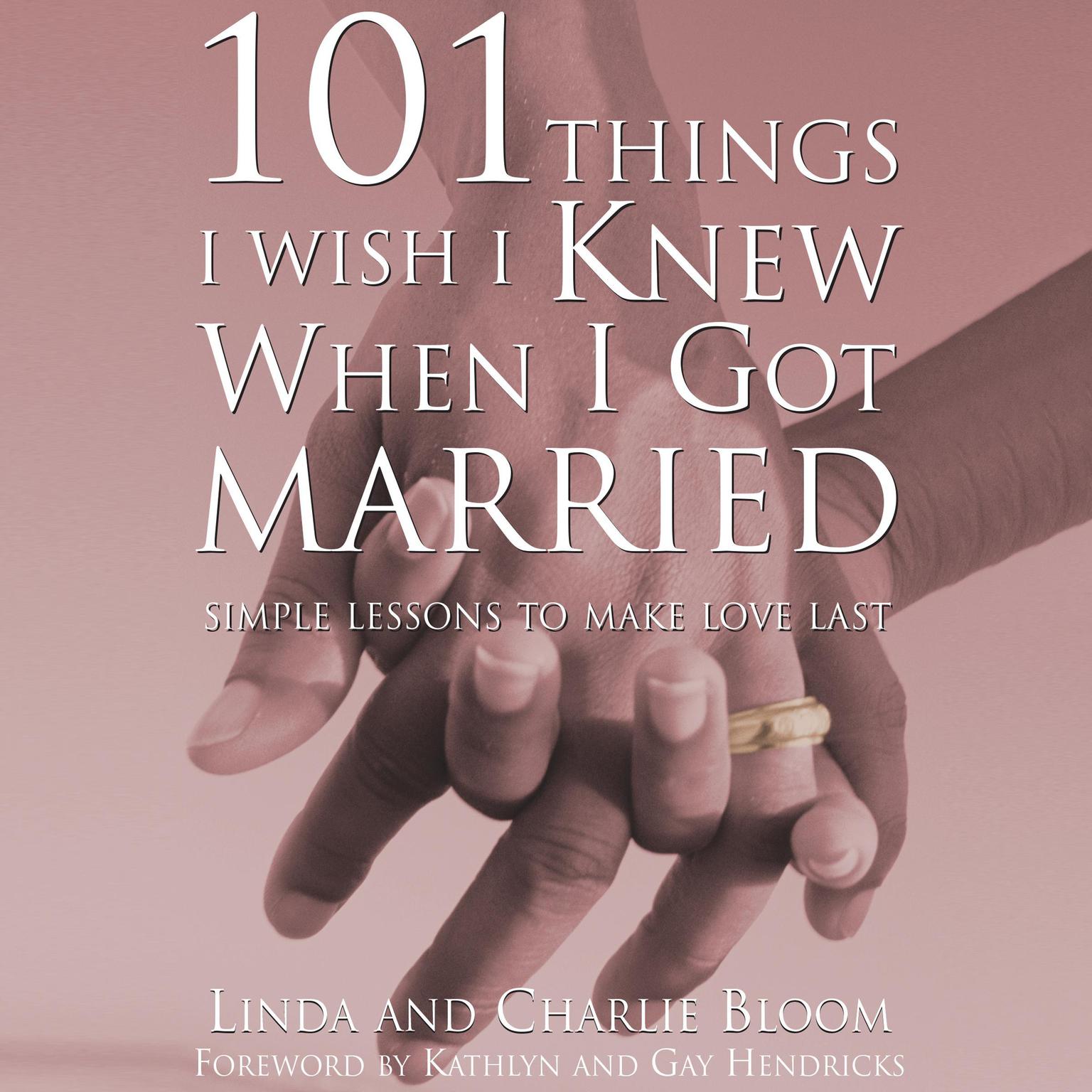 101 Things I Wish I Knew When I Got Married: Simple Lessons to Make Love Last Audiobook, by Charlie Bloom