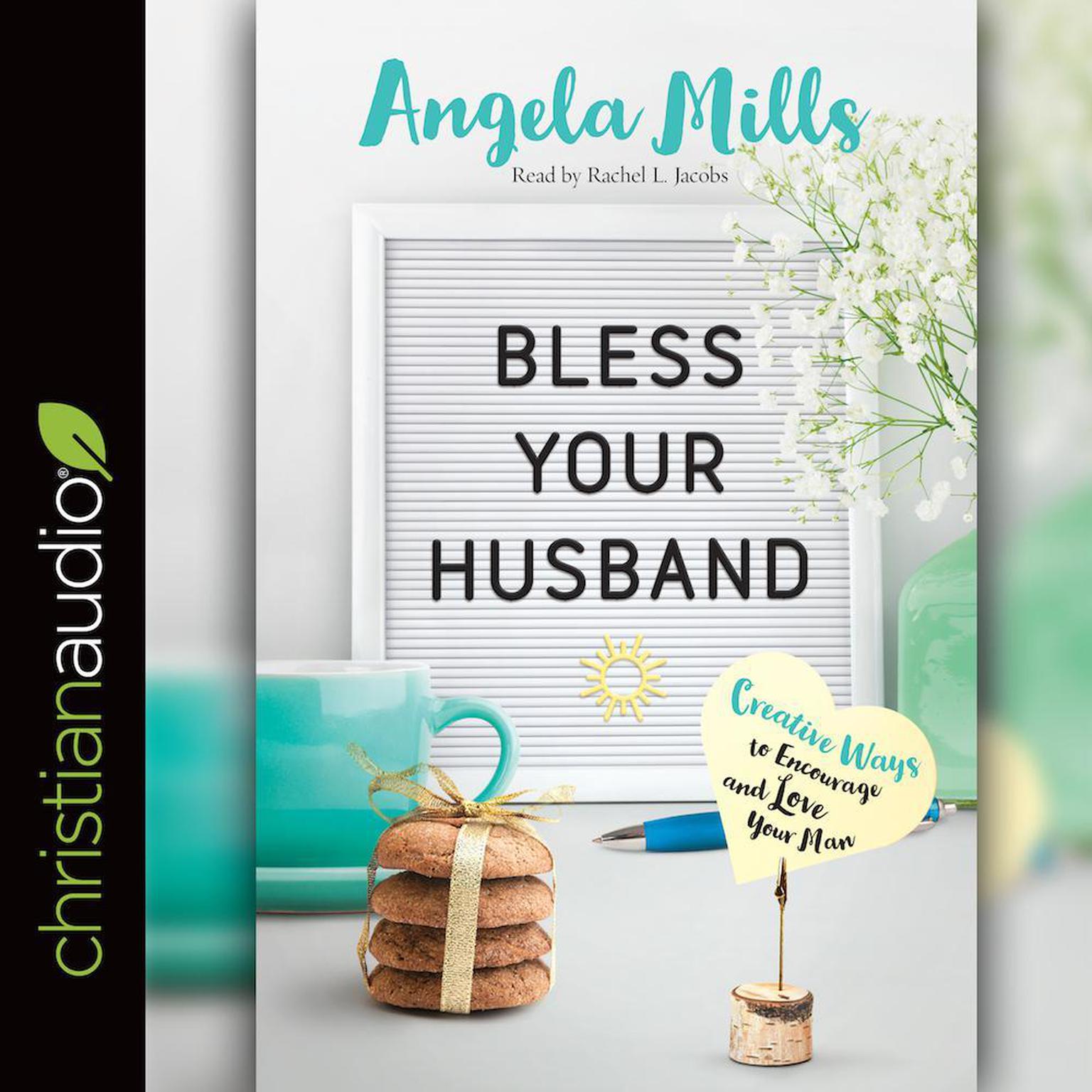 Bless Your Husband: Creative Ways to Encourage and Love Your Man Audiobook, by Angela Mills