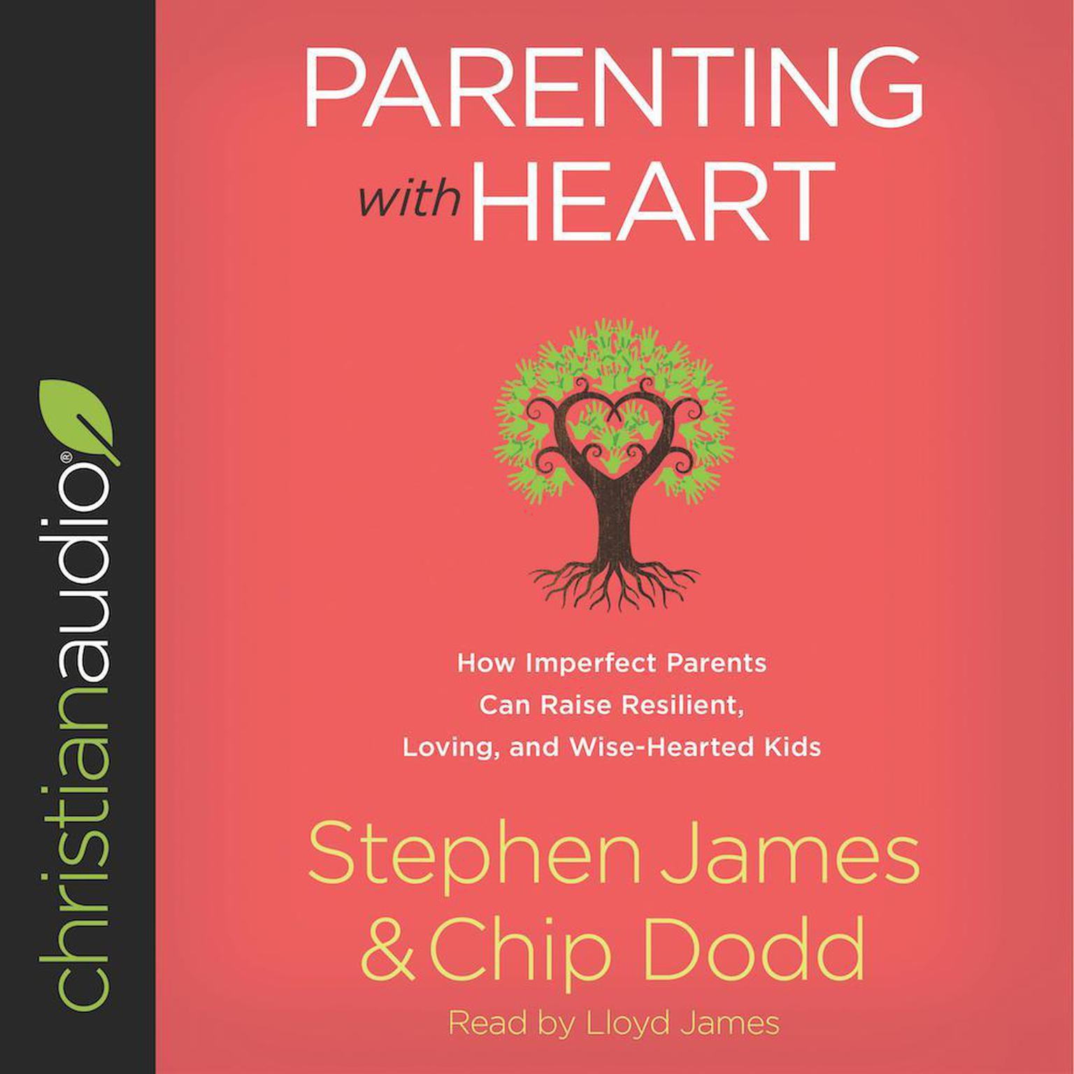 Parenting with Heart: How Imperfect Parents Can Raise Resilient, Loving, and Wise-Hearted Kids Audiobook, by Stephen James