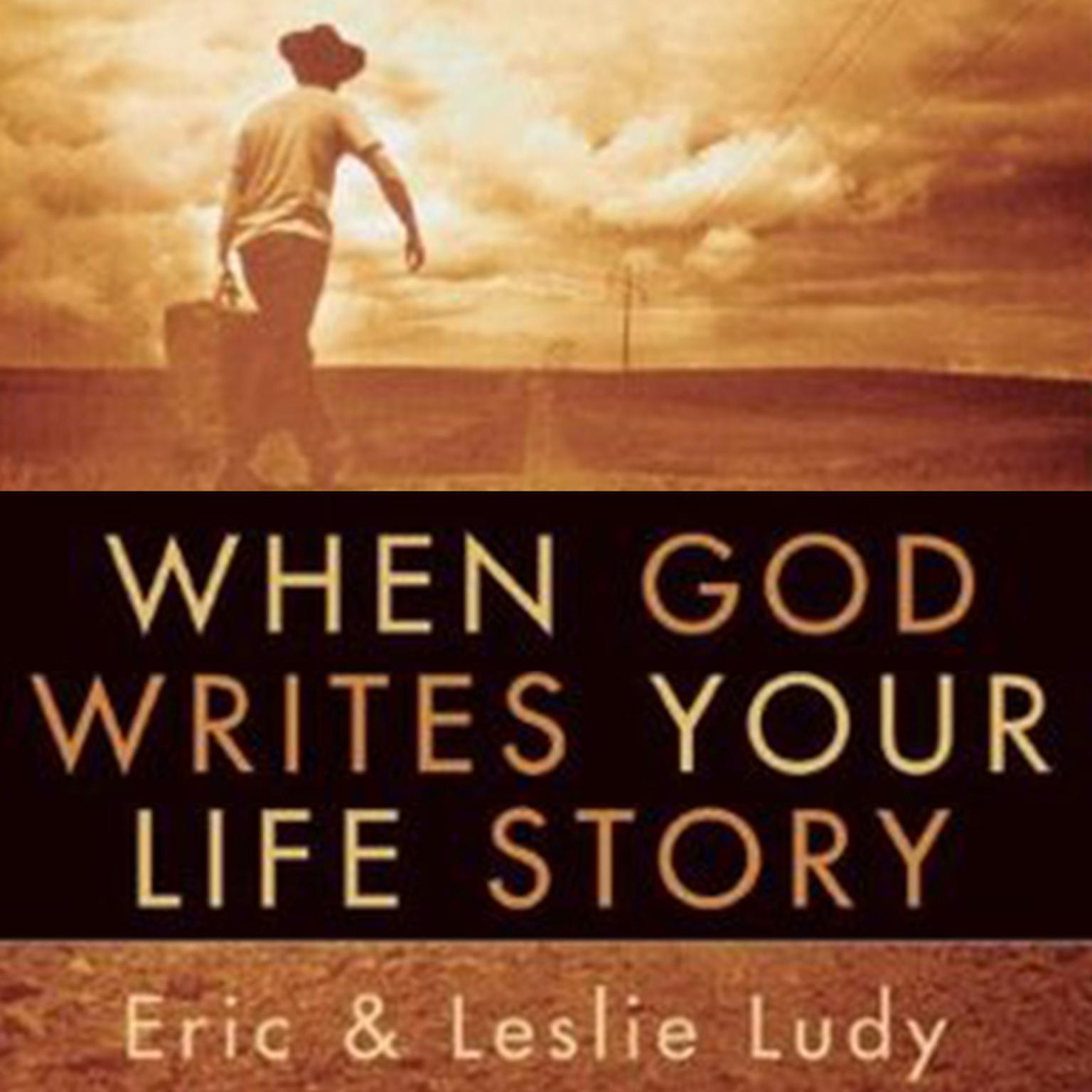 When God Writes Your Life Story: Experience the Ultimate Adventure Audiobook, by Eric Ludy