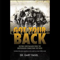 Got Your Back: Helping Christian Men Forge the Brotherhood Connections They Need Audiobook, by Gary Yagel