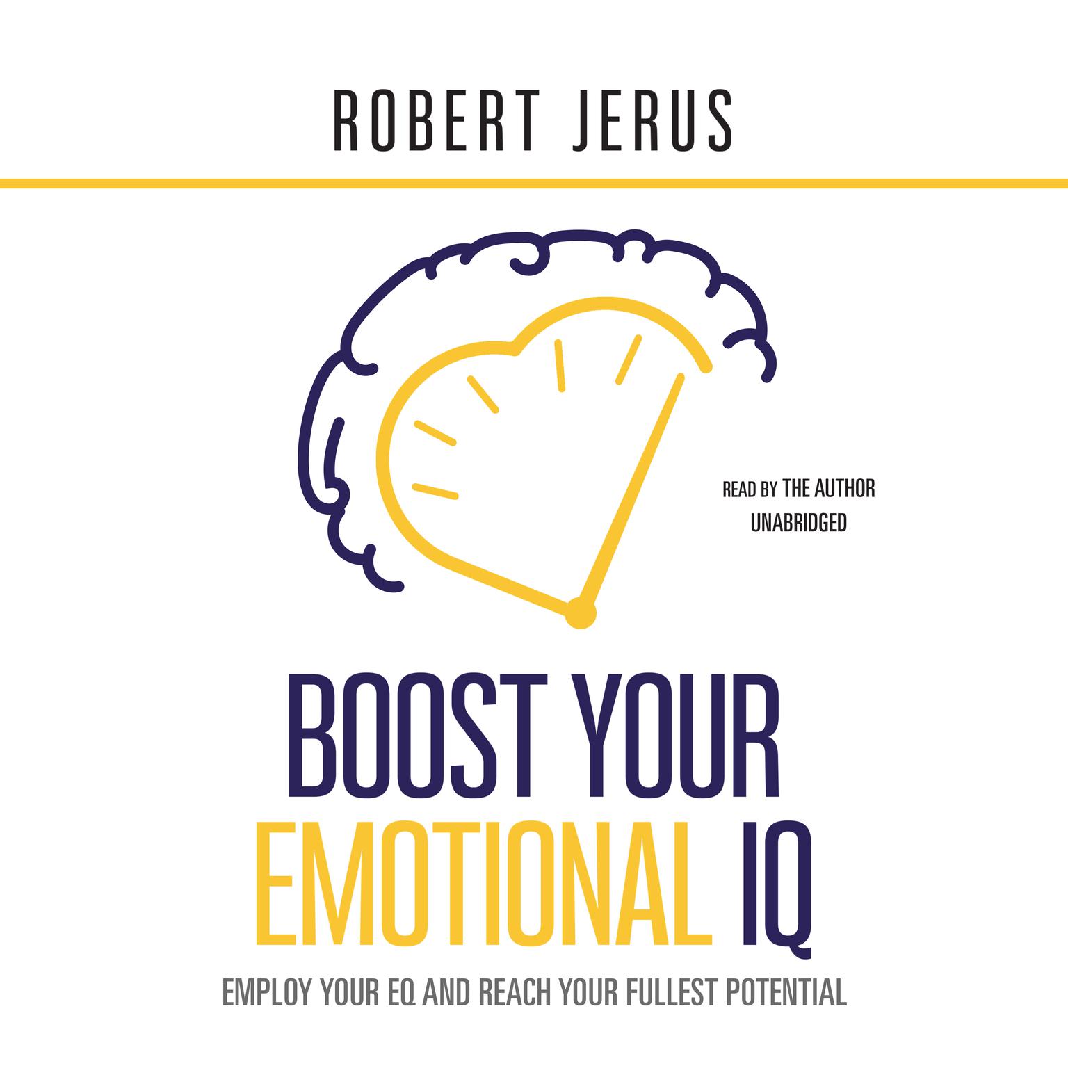 Boost Your Emotional IQ: Employ Your EQ and Reach Your Fullest Potential Audiobook, by Robert Jerus