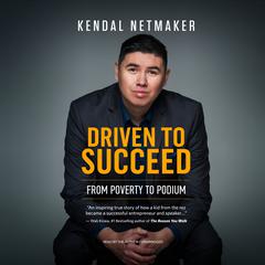Driven to Succeed: From Poverty to Podium - A First-Nation Success Story Audiobook, by Kendal Netmaker