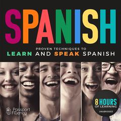 Spanish: Proven Techniques to Learn and Speak Spanish Audiobook, by various authors