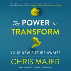 The Power to Transform: Your New Future Awaits Audiobook, by Chris Majer